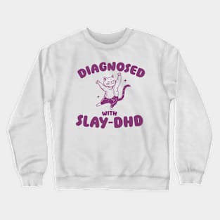 Diagnosed With Slay-DHD, Funny ADHD Shirt, Cat T Shirt, Dumb Y2k Crewneck Sweatshirt